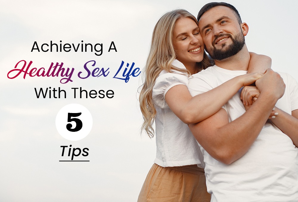 Achieving-a-Healthy-Sex-Life-with-these-5-Tips
