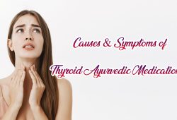 Causes & Symptoms of Thyroid Ayurvedic Medication
